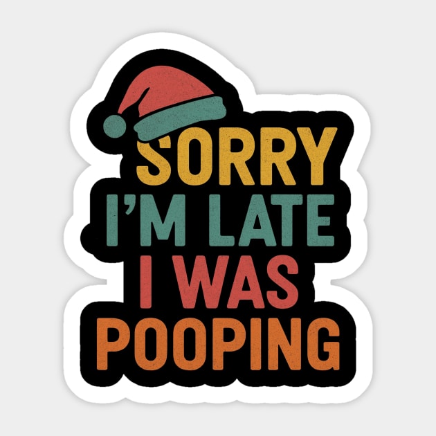 Sorry Im Late I Was Pooping Funny Christmas Santa Hat Sticker by logiamerch
